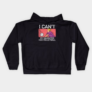 I Can't My Daughter Has Volleyball Kids Hoodie